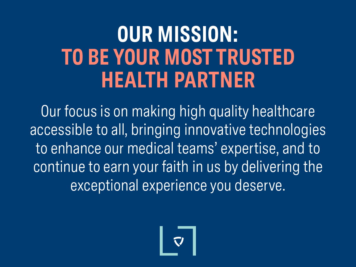 Our Mission: To be your most trusted health partner